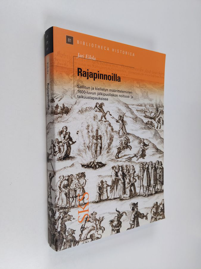 Jari Eilola : Rajapinnoilla : sallitun ja kielletyn määritteleminen 1600-luvun jälkipuoliskon noituus- ja taikuustapauksissa