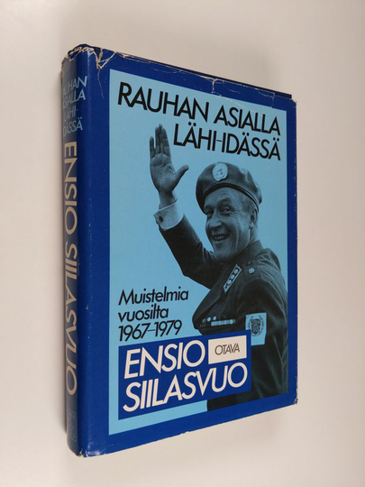 Ensio Siilasvuo : Rauhan asialla Lähi-idässä : muistelmia vuosilta 1967-1979