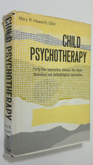 Mary R. Haworth : Child psychotherapy : practise and theory