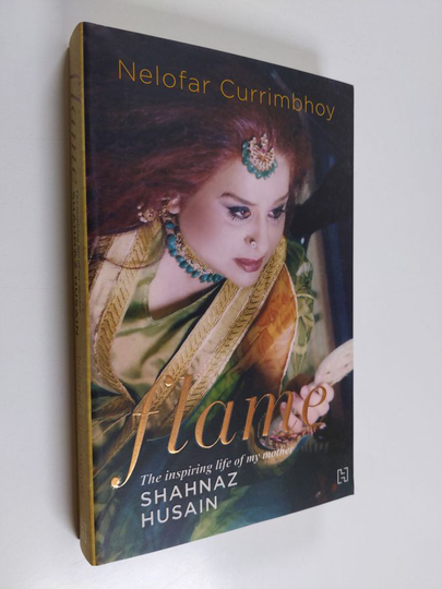 Nelofar Currimbhoy : Flame - The Story of My Mother Shahnaz Husain