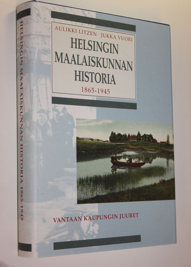 Aulikki ym. Litzen : Helsingin maalaiskunnan historia 4, 1865-1945 : kunnallishallinnon uudistuksesta suureen alueluovutukseen : Vantaan kaupungin ...