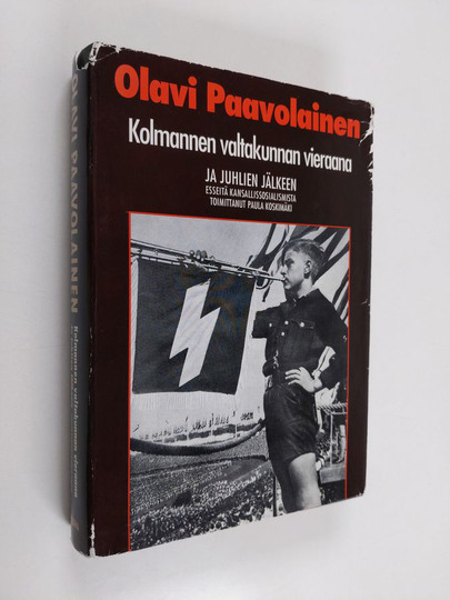 Olavi Paavolainen : Kolmannen valtakunnan vieraana ja juhlien jälkeen : esseitä kansallissosialismista