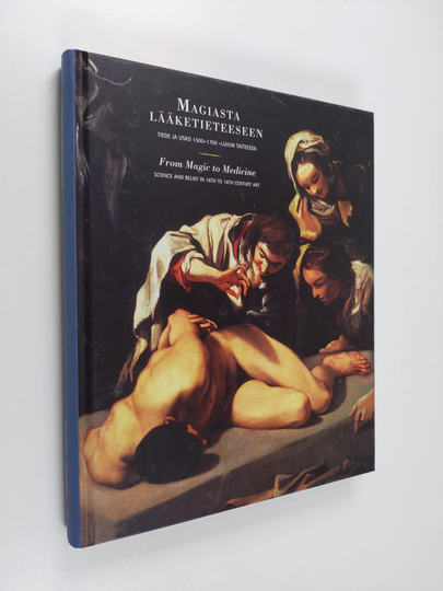 Kirsi Eskelinen : Magiasta lääketieteeseen : tiede ja usko 1500 - 1700-luvun taiteessa ; näyttely Sinebrychoffin Taidemuseo 11.3.-30.5.2004