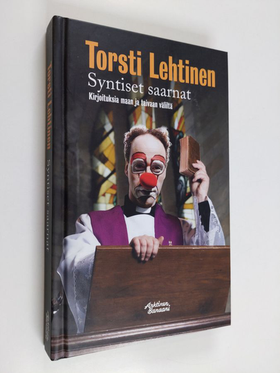 Torsti Lehtinen : Syntiset saarnat : kirjoituksia maan ja taivaan väliltä