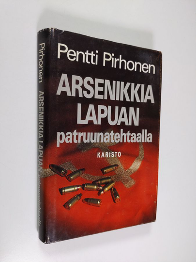 Pentti Pirhonen : Arsenikkia Lapuan patruunatehtaalla : todellisuuteen pohjautuva romaani kuohuvalta kolmekymmenluvulta