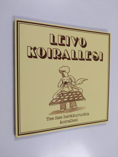 Leivo koirallesi : tee itse herkkuruokia koirallesi