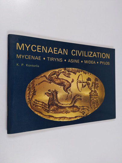 Konstantinos P. Kontorplis : Mycenaean civilization: Mycenae, Tiryns, Asine, Midea, Pylos