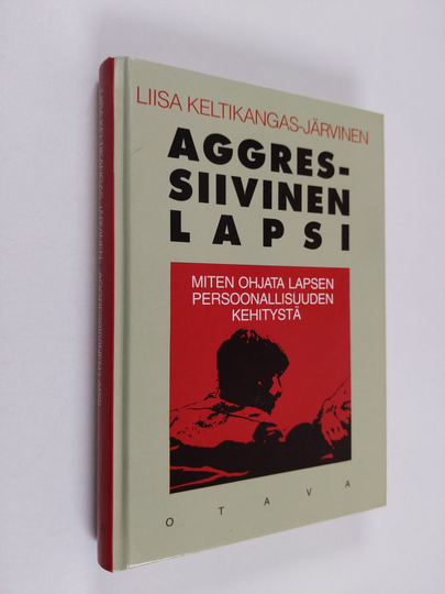 Liisa Keltikangas-Järvinen : Aggressiivinen lapsi : miten ohjata lapsen persoonallisuuden kehitystä