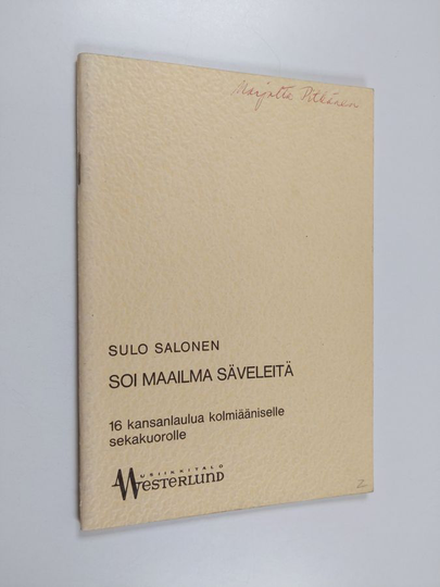Sulo Salonen : Soi maailma säveleitä : op. 36 : 16 kansanlaulua kolmiääniselle sekakuorolle