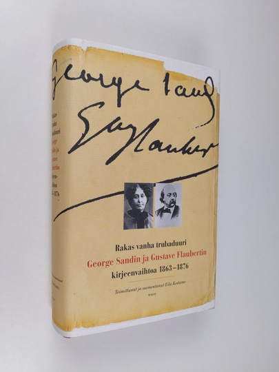 George Sand : Rakas vanha trubaduuri : George Sandin ja Gustave Flaubertin kirjeenvaihtoa vuosilta 1863-1876