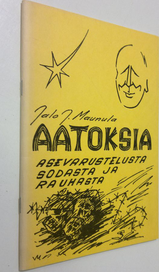 Jalo J. Maunula : Aatoksia asevarustelusta, sodasta ja rauhasta
