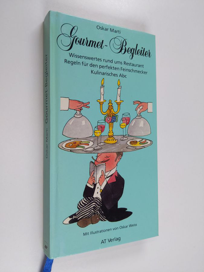 Oskar Weissym. : Gourmet-Begleiter - Wissenswertes rund ums Restaurant ; Regeln für den perfekten Feinschmecker ; kulinarisches Abc