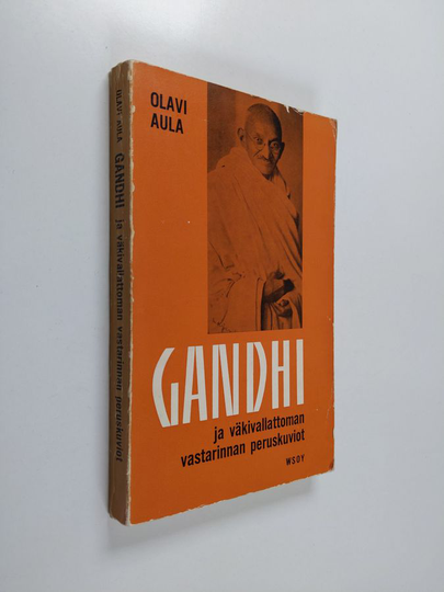 Olavi Aula : Gandhi ja väkivallattoman vastarinnan peruskuviot