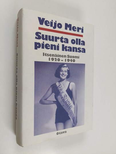 Veijo Meri : Suurta olla pieni kansa - itsenäinen Suomi 1920-1940