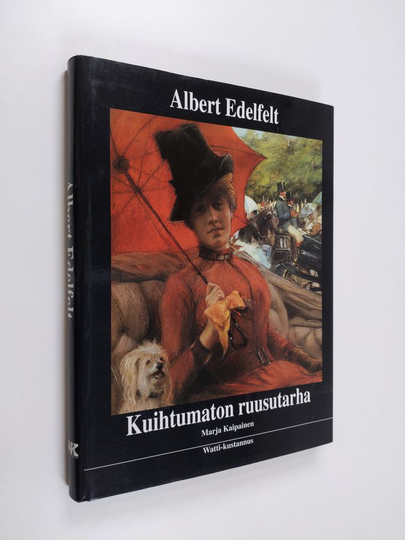 Marja Kaipainen : Albert Edelfelt : kuihtumaton ruusutarha