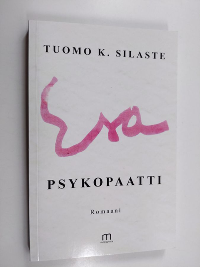Tuomo K. Silaste : Esa, psykopaatti : romaani
