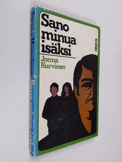 Jorma Kurvinen : Sano minua isäksi