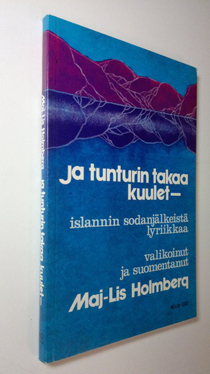 Maj-Lis Holmberg (valik.) : Ja tunturin takaa kuulet - : Islannin sodanjälkeistä lyriikkaa