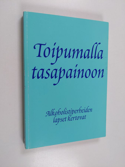 Toipumalla tasapainoon : alkoholistiperheiden lapset kertovat