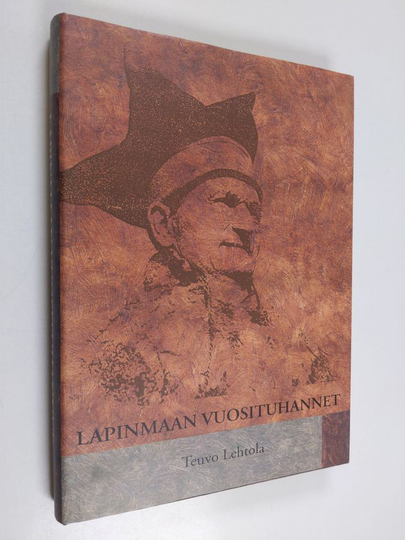 Teuvo Lehtola : Lapinmaan vuosituhannet : saamelaisten ja Lapin historia kivikaudelta 1930-luvulle