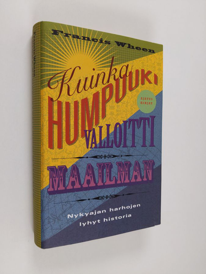 Francis Wheen : Kuinka humpuuki valloitti maailman : nykyajan harhojen lyhyt historia