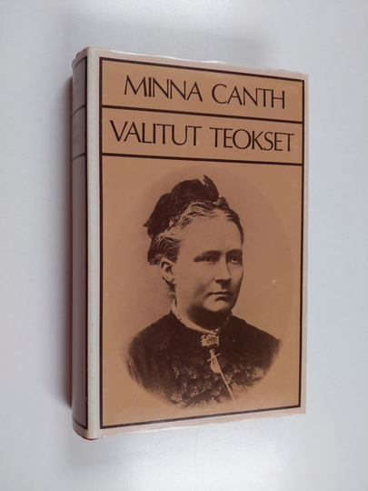Minna Canth : Valitut teokset : Työmiehen vaimo ; Hanna ; Köyhää kansaa ; Salakari ; Lehtori Hellmanin vaimo ; Agnes