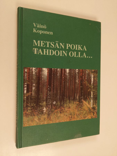 Väinö Koponen : Metsän poika tahdoin olla... : omaelämäkerta