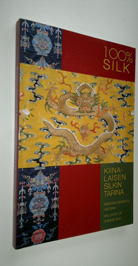 Päivi ym. Talasmaa : 100% silk : kiinalaisen silkin tarina = kinesiska sidenets historia = the story of Chinese silk