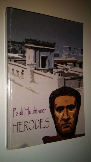 Pauli Huuhtanen : Herodes : historiallinen romaani Herodes Suuresta ja hänen ajastaan