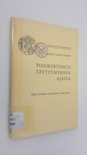 Aimo T. Nikolainen : Tosikertomus täyttymyksen ajalta : opas Luukkaan evankeliumin tutkimiseen