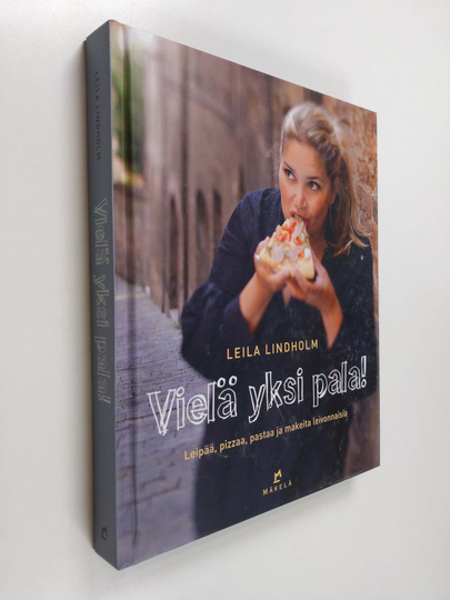 Leila Lindholm : Vielä yksi pala! : leipää, pizzaa, pastaa ja makeita leivonnaisia