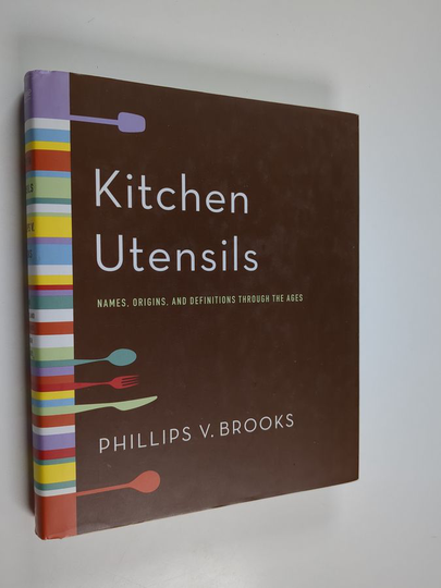 Phillips V. Brooks : Kitchen Utensils - Names, Origins, and Definitions Through the Ages