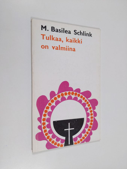M. Basilea Schlink : Tulkaa, kaikki on valmiina