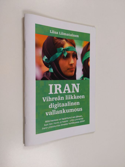Liisa Liimatainen : Iran : vihreän liikkeen digitaalinen vallankumous