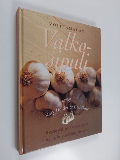 Katy Holder : Voittamaton valkosipuli : reseptejä ja traditioita hyvään ruokaan ja oloon