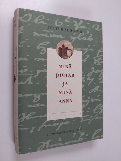 Petter Schaefer : Minä Pietar ja minä Anna : päiväkirja vuosilta 1707-1714