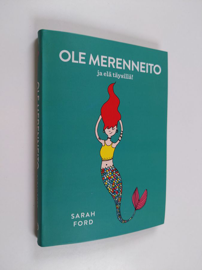 Sarah Ford : Ole merenneito ja elä täysillä! - Ole merenneito