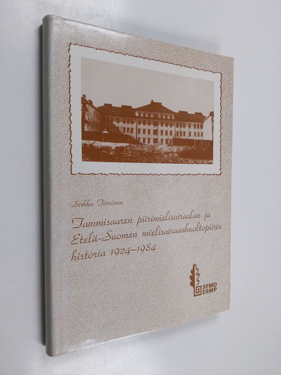 Sirkka Törrönen : Tammiharjun sairaalan ja Etelä-Suomen mielisairaanhuoltopiirin historia 1924-1984