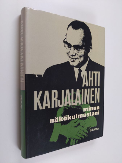 Ahti Karjalainen : Minun näkökulmastani : Vuosikymmen ulko-, kauppa- ja talouspolitiikkaa