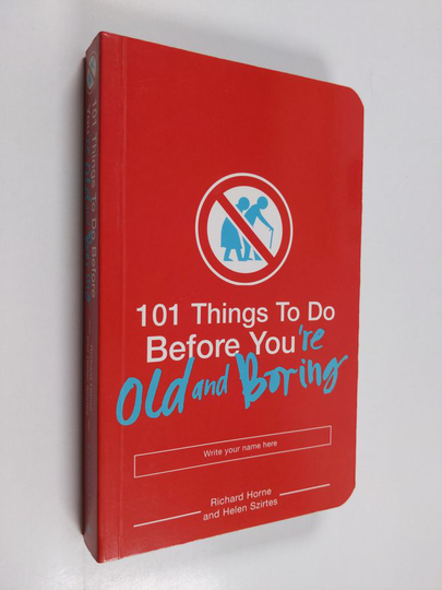 Richard Horne ym. : 101 Things to Do Before You're Old and Boring