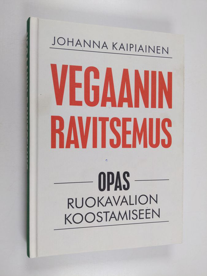 Johanna Kaipiainen : Vegaanin ravitsemus - Opas ruokavalion koostamiseen