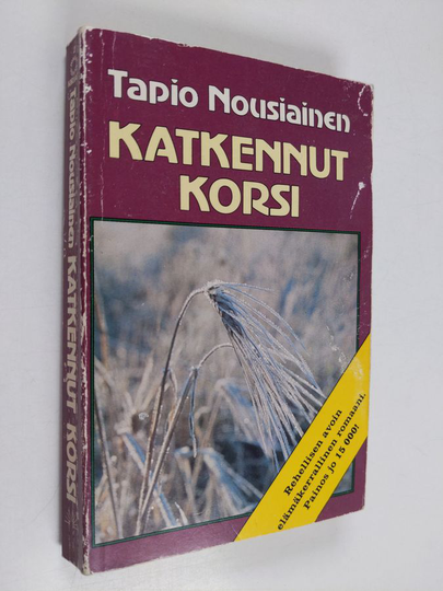 Tapio Nousiainen : Katkennut korsi : romaani