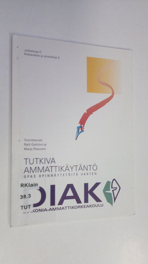 Raili ym. Gothoni (toim.) : Tutkiva ammattikäytäntö : opas DIAKin päättötöitä ja kehittämishankkeita varten