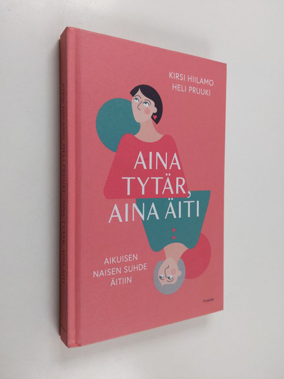 Kirsi Hiilamo : Aina tytär, aina äiti - aikuisen naisen suhde äitiin