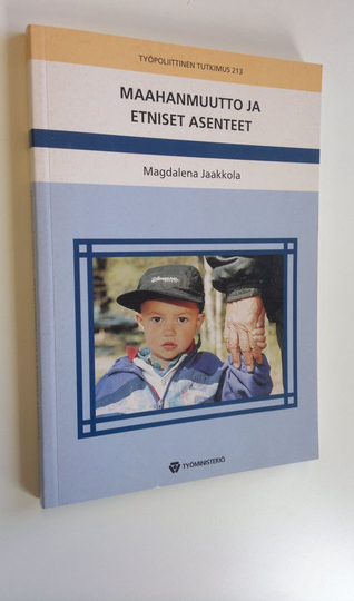 Magdalena Jaakkola : Maahanmuutto ja etniset asenteet : suomalaisten suhtautuminen maahanmuuttajiin 1987-1999