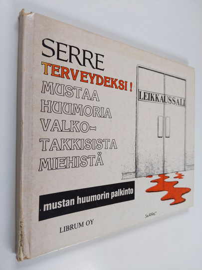 Claude Serre : Terveydeksi! : mustaa huumoria valkotakkisista miehistä