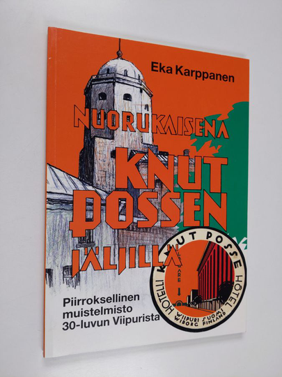 Eka Karppanen : Nuorukaisena Knut Possen jäljillä : piirroksellinen muistelmisto 30-luvun Viipurista