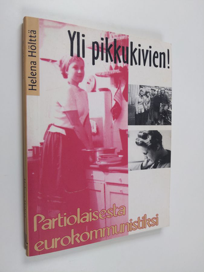 Helena Hölttä : Yli pikkukivien! : partiolaisesta eurokommunistiksi