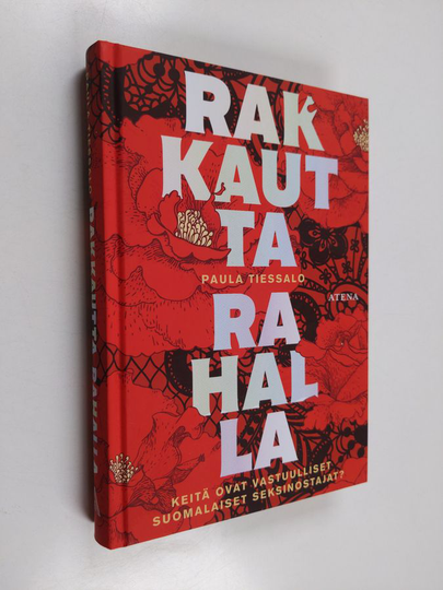 Paula Tiessalo : Rakkautta rahalla : keitä ovat vastuulliset suomalaiset seksinostajat?
