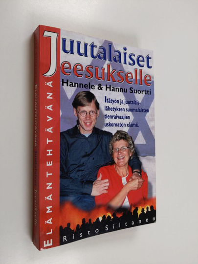 Risto Siltanen : Elämäntehtävänä juutalaiset Jeesukselle : Hannele & Hannu Suortti : itätyön ja juutalaislähetyksen suomalaisten tienraivaajien ..